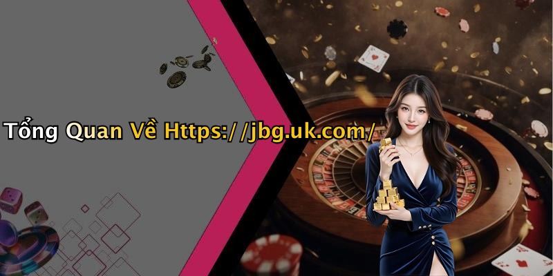 Tổng Quan Về Https://jbg.uk.com/