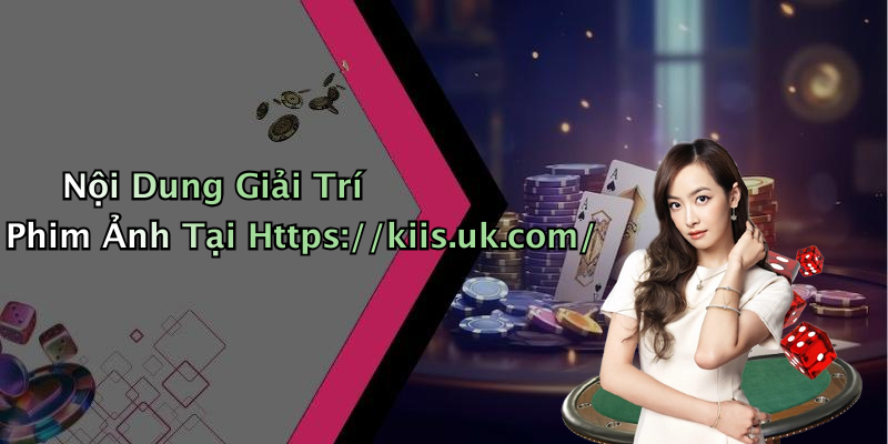 Nội Dung Giải Trí Phim Ảnh Tại Https://kiis.uk.com/