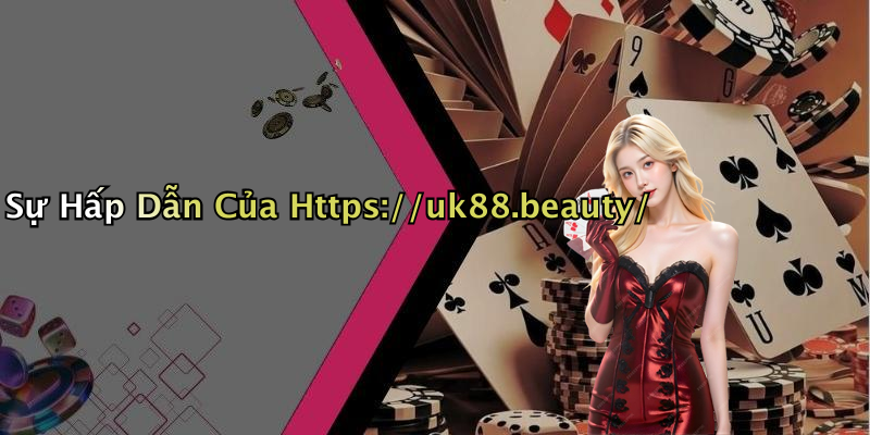 Sự Hấp Dẫn Của Https://uk88.beauty/