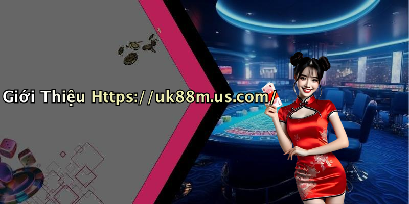 Giới Thiệu Https://uk88m.us.com/